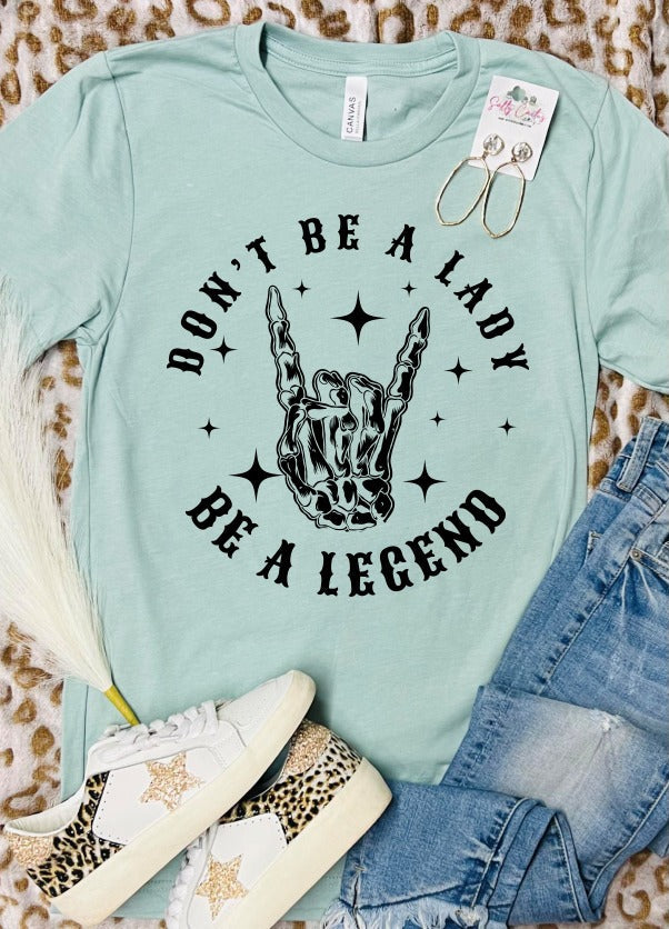 Don't Be a Lady Be a Legend Dusty Blue Tee