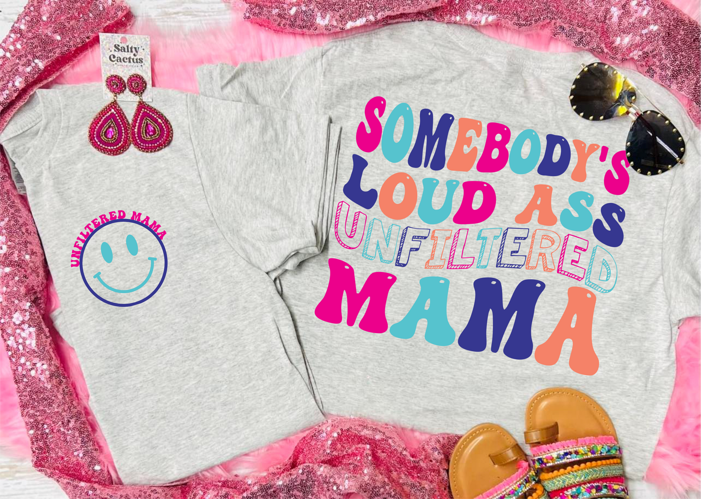 Somebody’s Loud Ass Unfiltered Mama Grey Tee