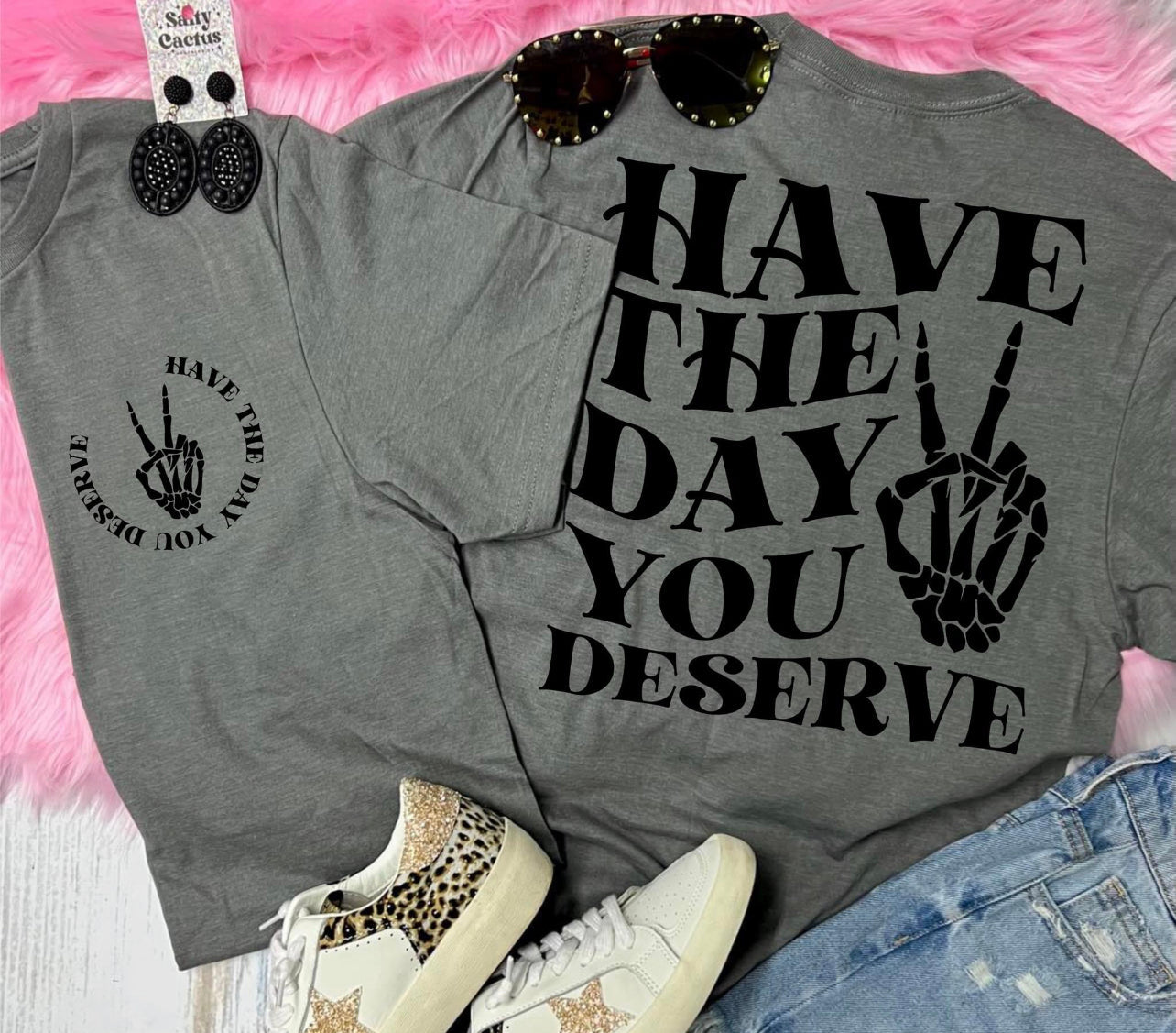 Have The Day You Deserve Gun Metal Tee